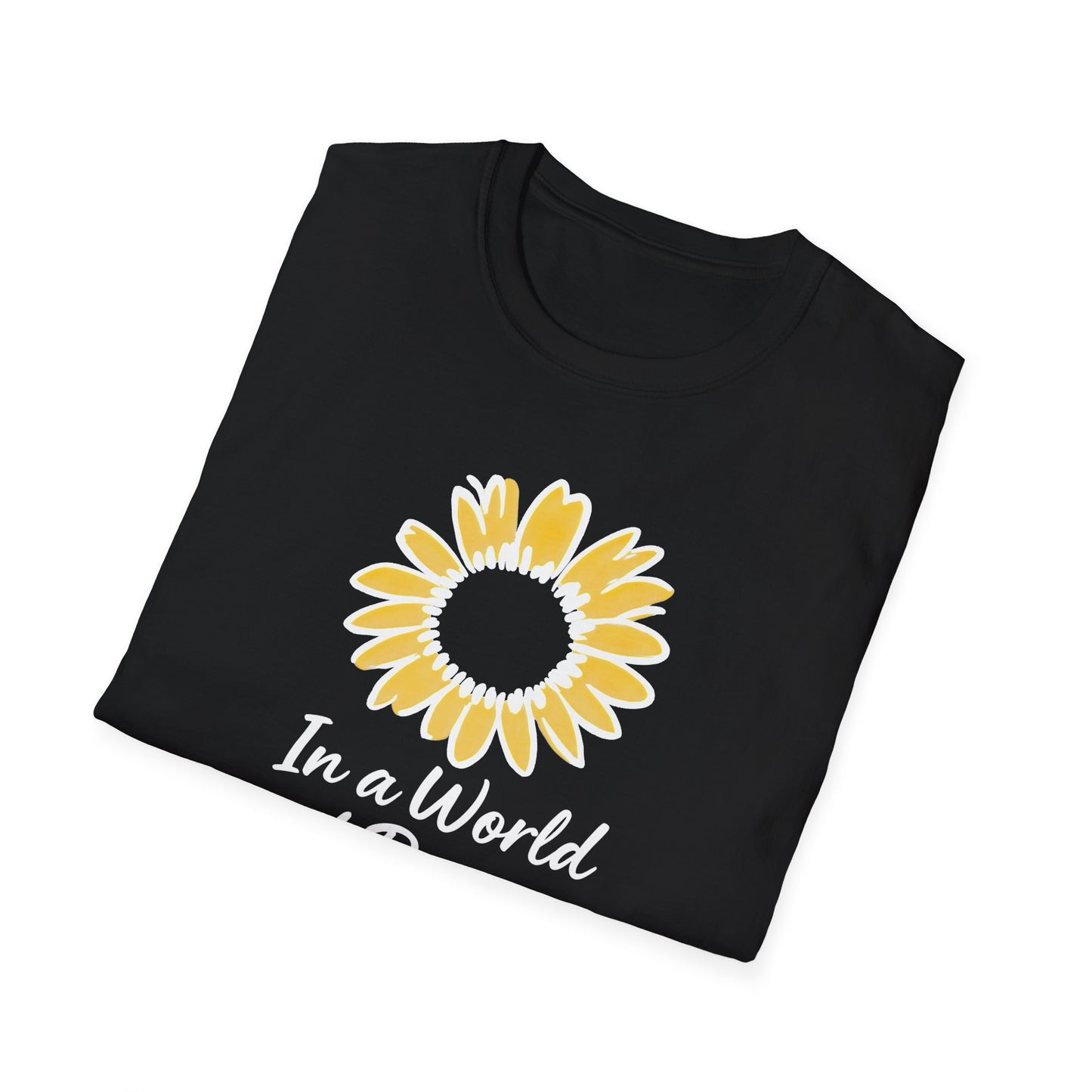 In a World of Roses Be a Sunflower T-Shirt - Cheerful Sunflower -  Botanical Line Art Design