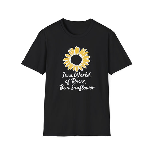In a World of Roses Be a Sunflower T-Shirt - Cheerful Sunflower -  Botanical Line Art Design