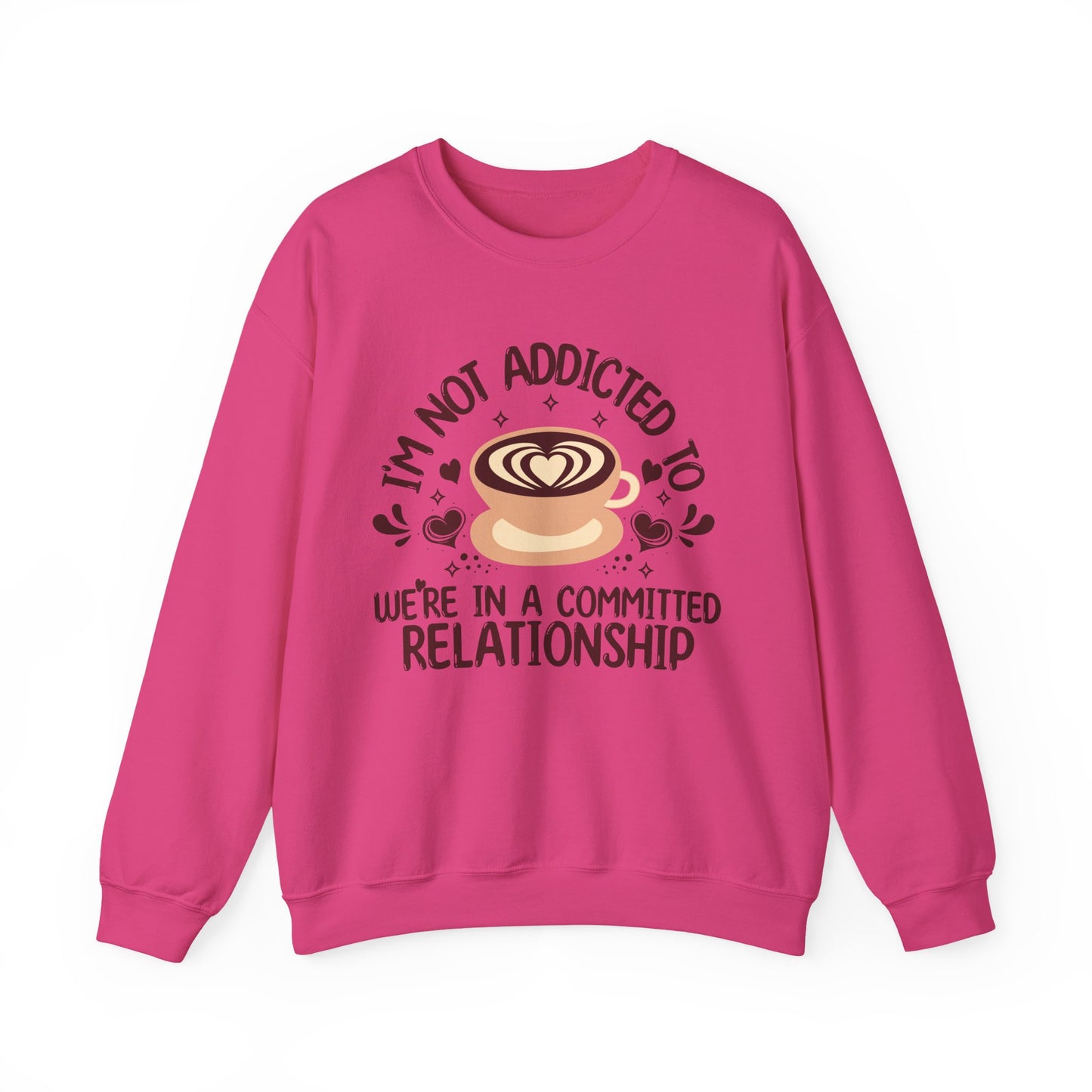 I'm Not Addicted To Coffee, We Are in A Committed Relationship - Playful Coffee Sweatshirt