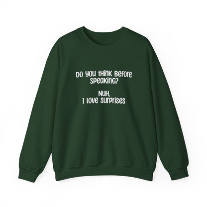 Do You Think Before Speaking? Nuh, I Love Surprises- Typography Playful Sweatshirt