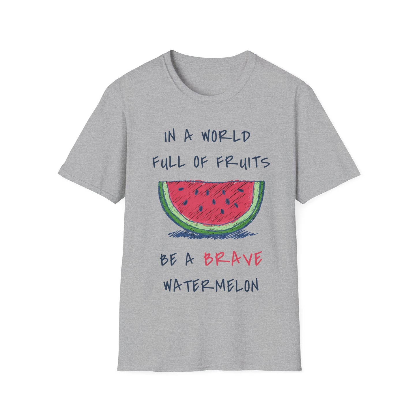 In a world full of fruits be a brave watermelon Graphic T-Shirt
