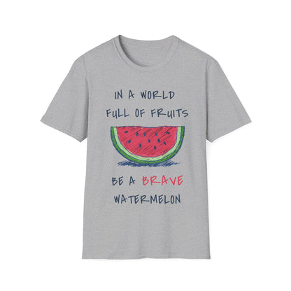 In a world full of fruits be a brave watermelon Graphic T-Shirt
