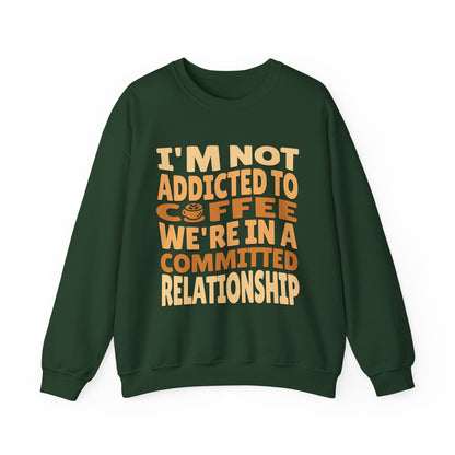 I'm Not Addicted To Coffee, We Are in A Committed Relationship - Playful Coffee Typography Sweatshirt