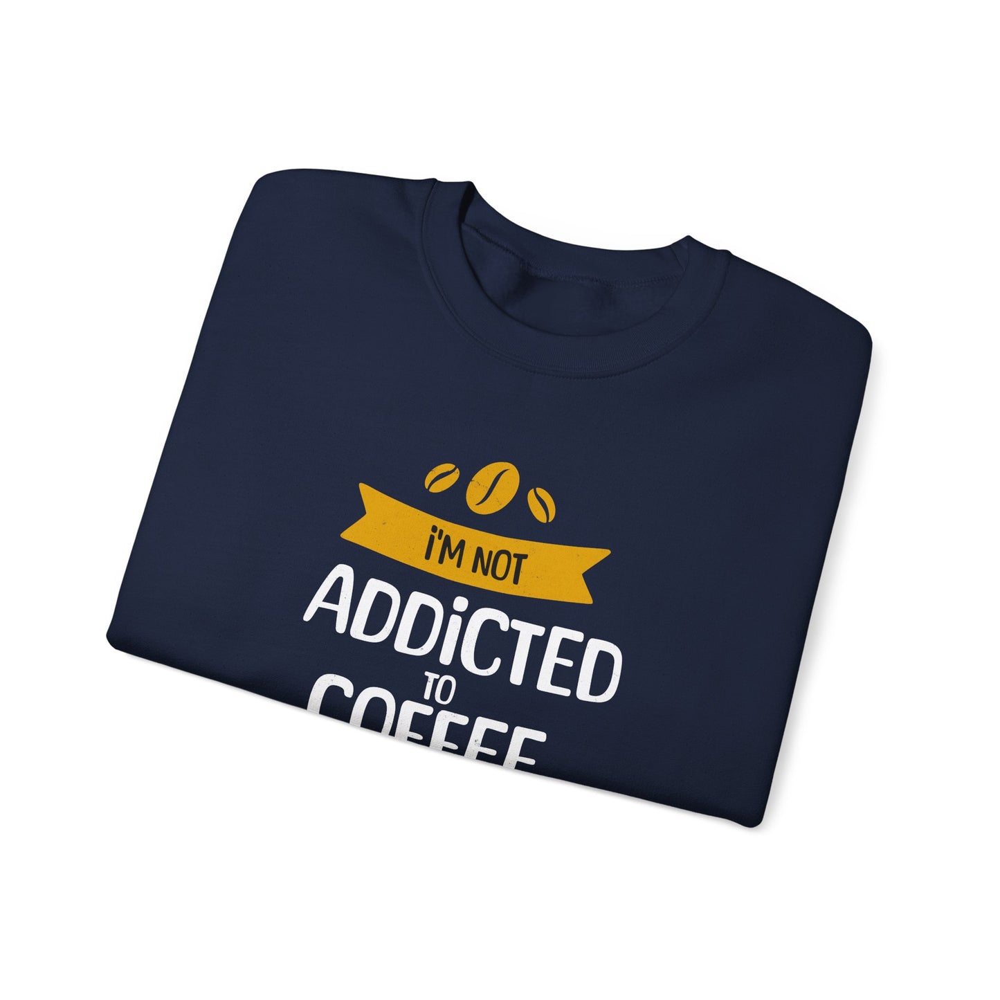 I'm Not Addicted To Coffee, We Are in A Committed Relationship - Playful Coffee Typography Sweatshirt