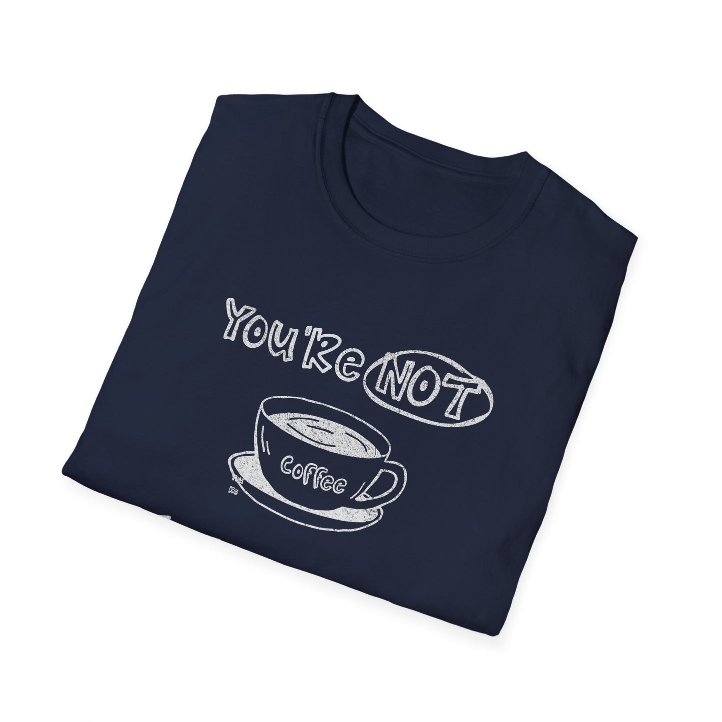 You're Not Coffee - Monochrome Playful T-Shirt