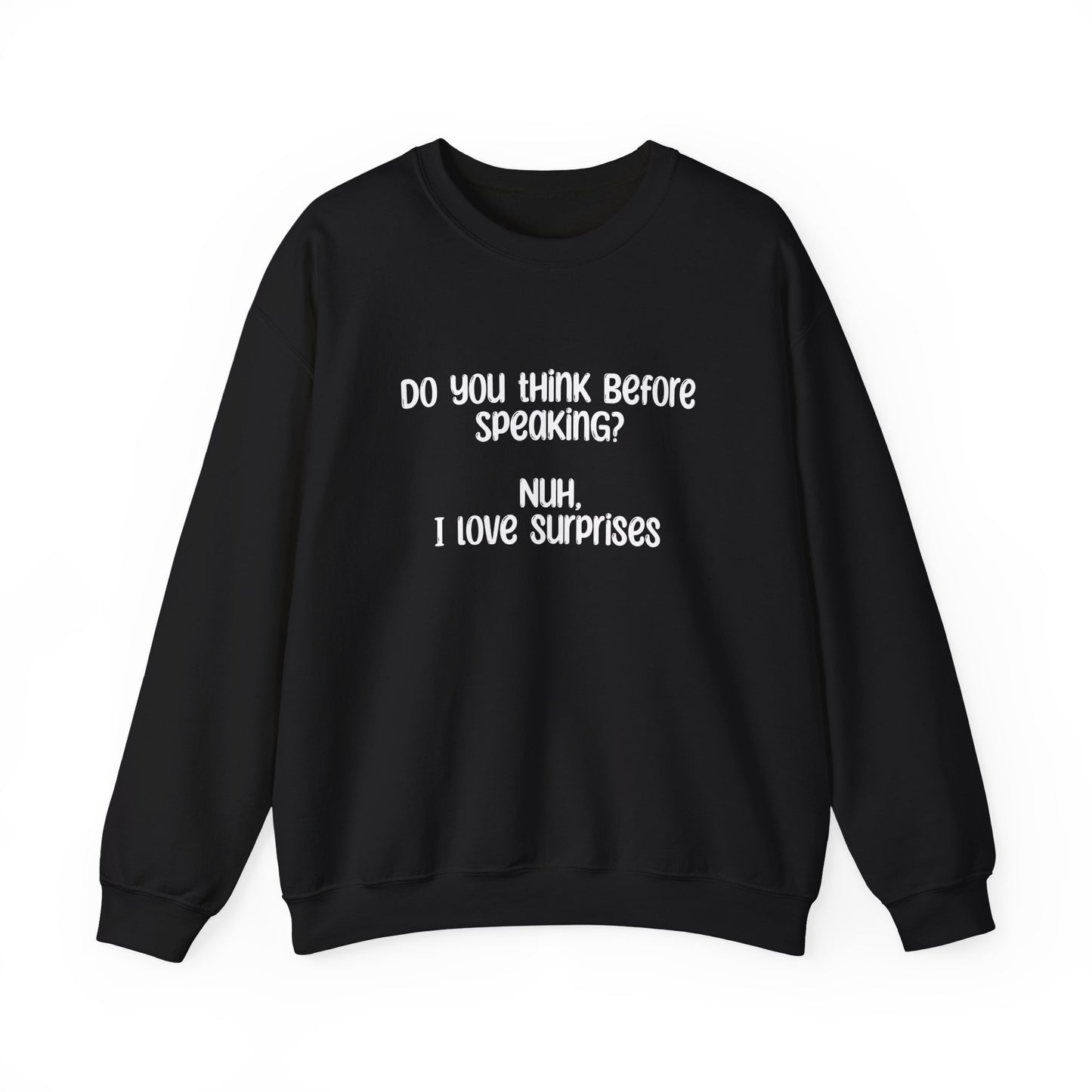 Do You Think Before Speaking? Nuh, I Love Surprises- Typography Playful Sweatshirt