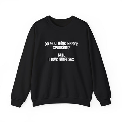 Do You Think Before Speaking? Nuh, I Love Surprises- Typography Playful Sweatshirt