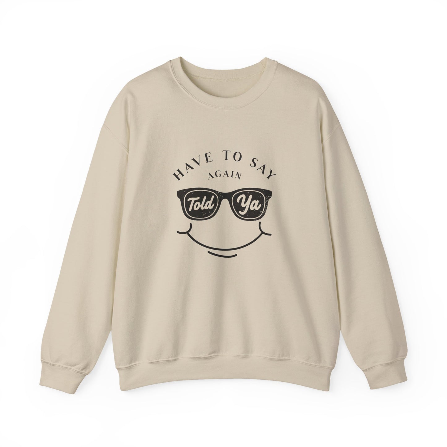 Have To Say Again: Told Ya - Playful Typography Emoji Sweatshirt
