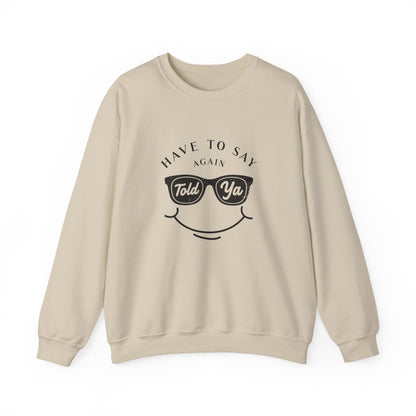 Have To Say Again: Told Ya - Playful Typography Emoji Sweatshirt