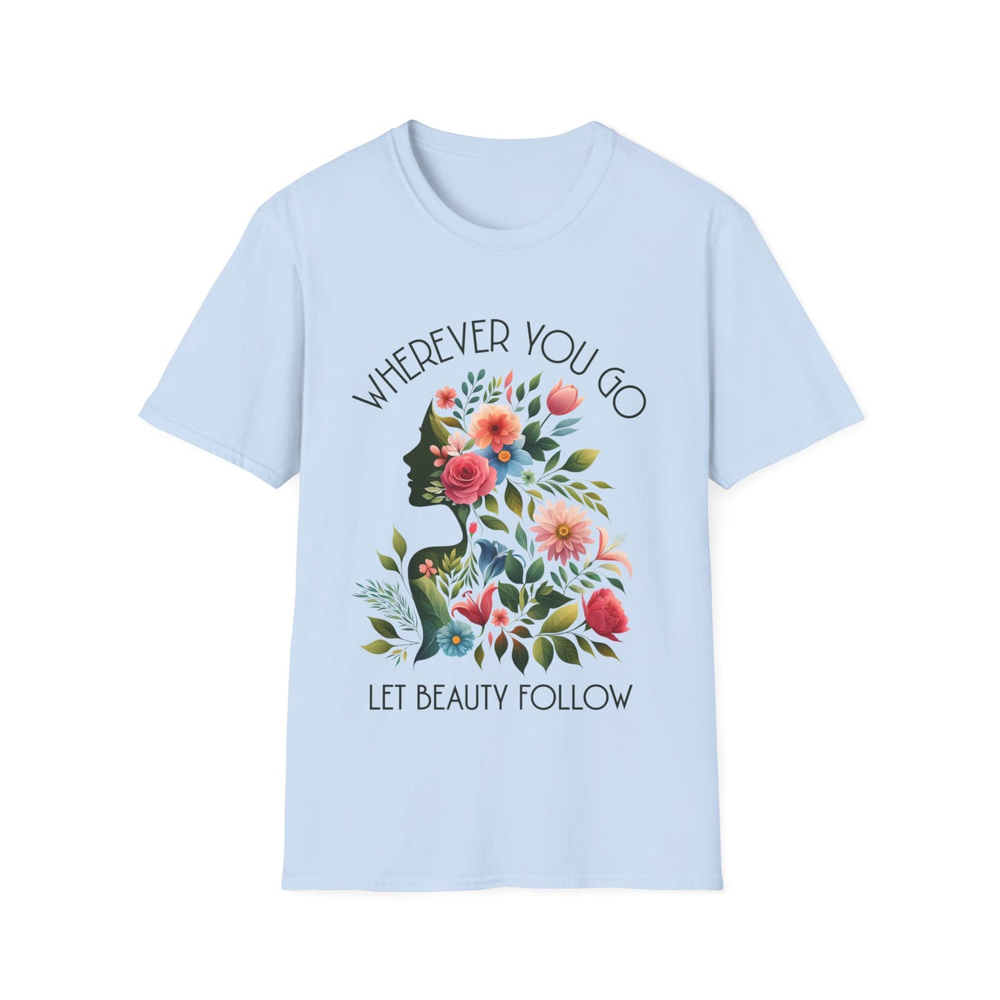 Wherever You Go, Let Beauty Follow - Colorful Floral Women Silhouette T-Shirt