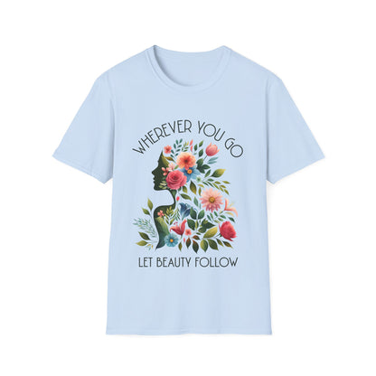Wherever You Go, Let Beauty Follow - Colorful Floral Women Silhouette T-Shirt