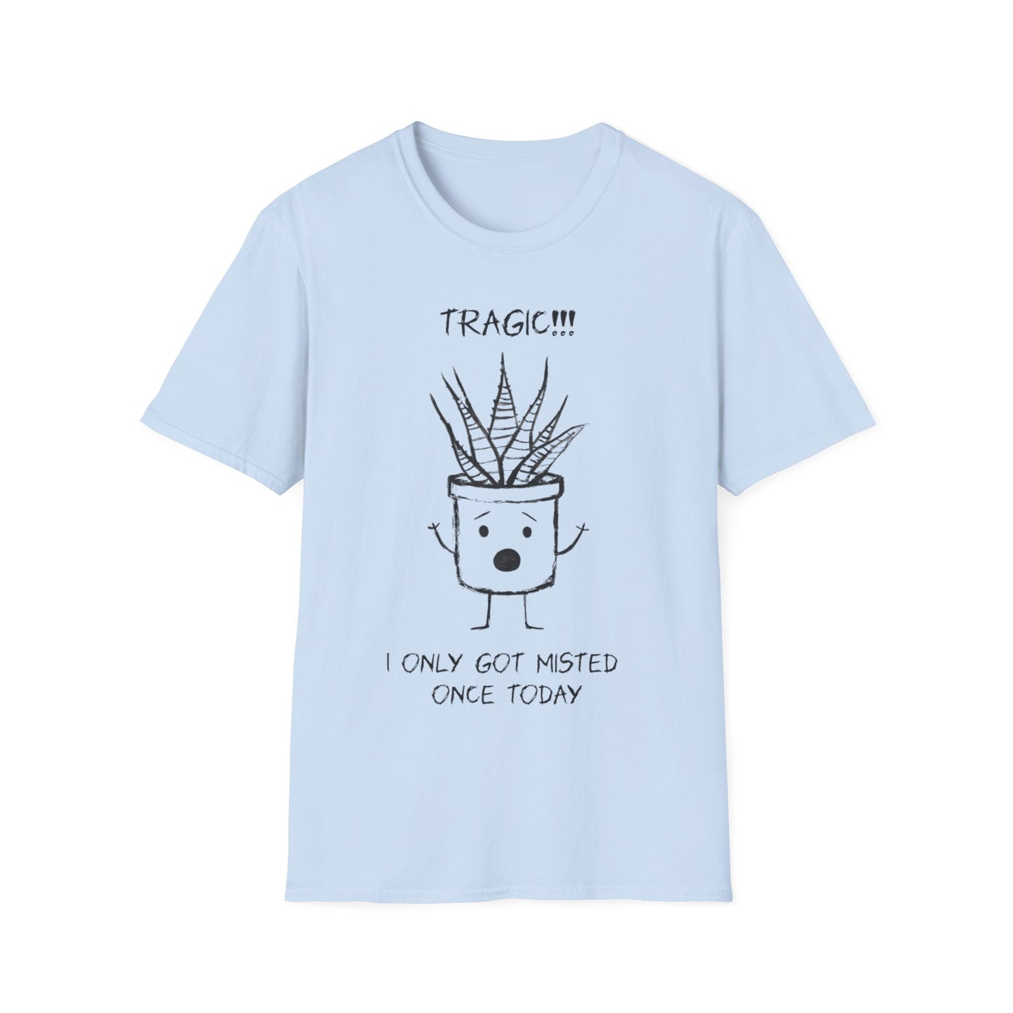 Tragic! I Only Got Misted Once Today  - Playful Drama Queen Cartoon Pot Character Shocked and Stressed T-Shirt