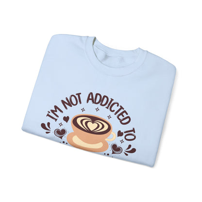 I'm Not Addicted To Coffee, We Are in A Committed Relationship - Playful Coffee Sweatshirt
