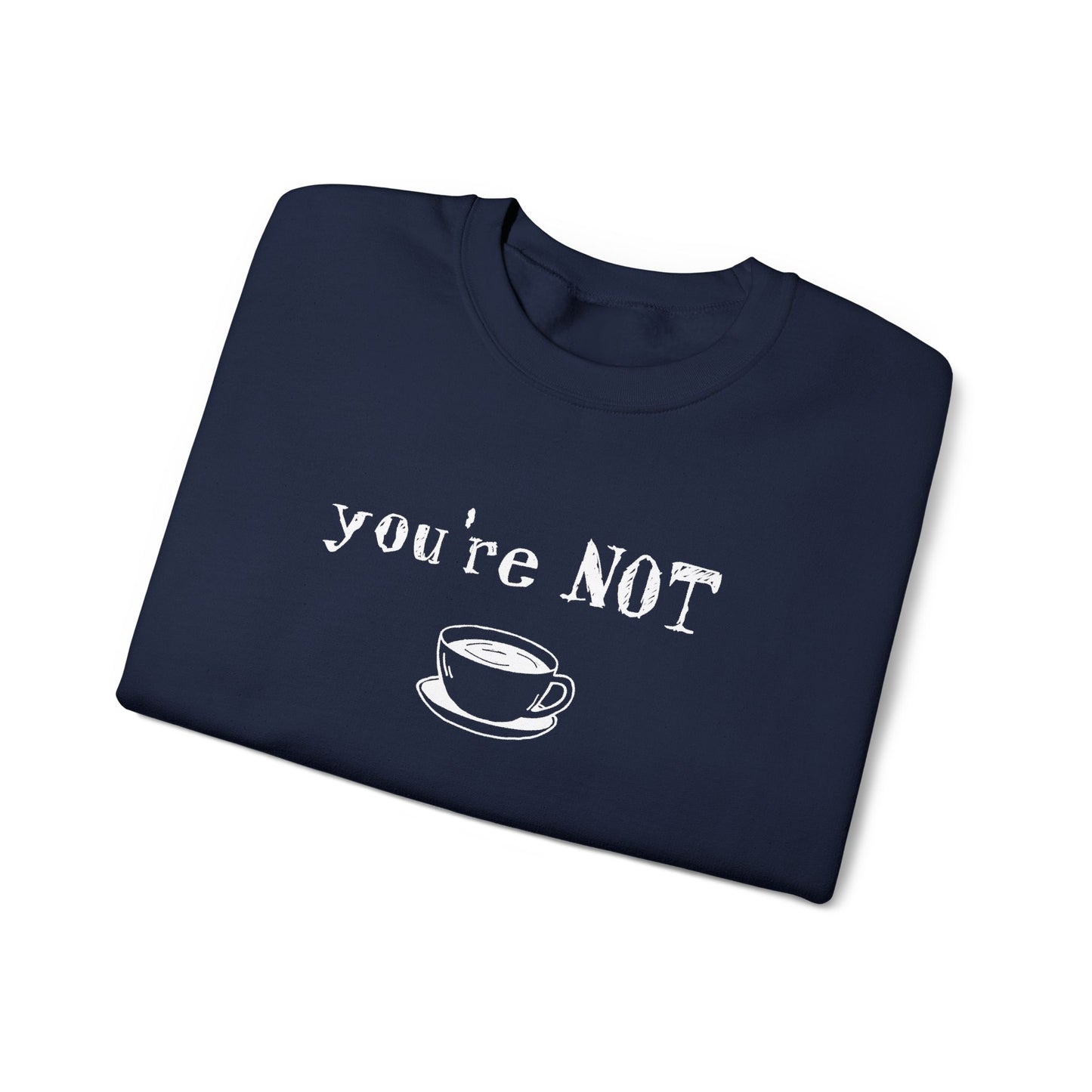 You're Not Coffee - Monochrome Playful Sweatshirt