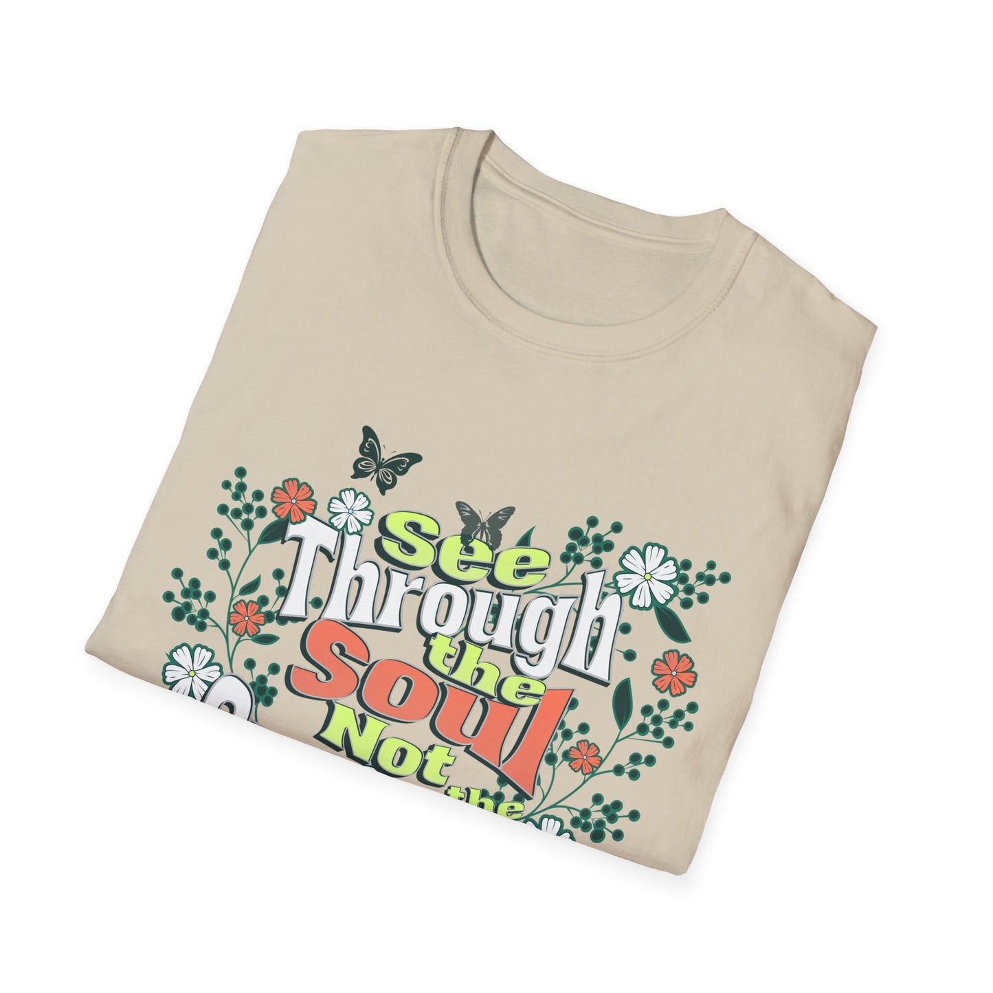 See Through The Soul Not The Surface - Colorful Floral Typography T-Shirt