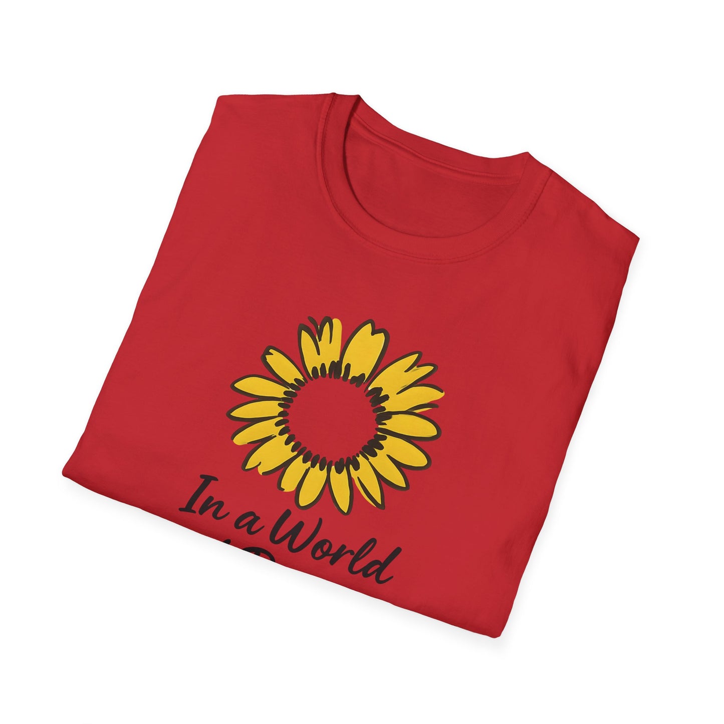 In a World of Roses Be a Sunflower T-Shirt - Cheerful Sunflower -  Botanical Line Art Design