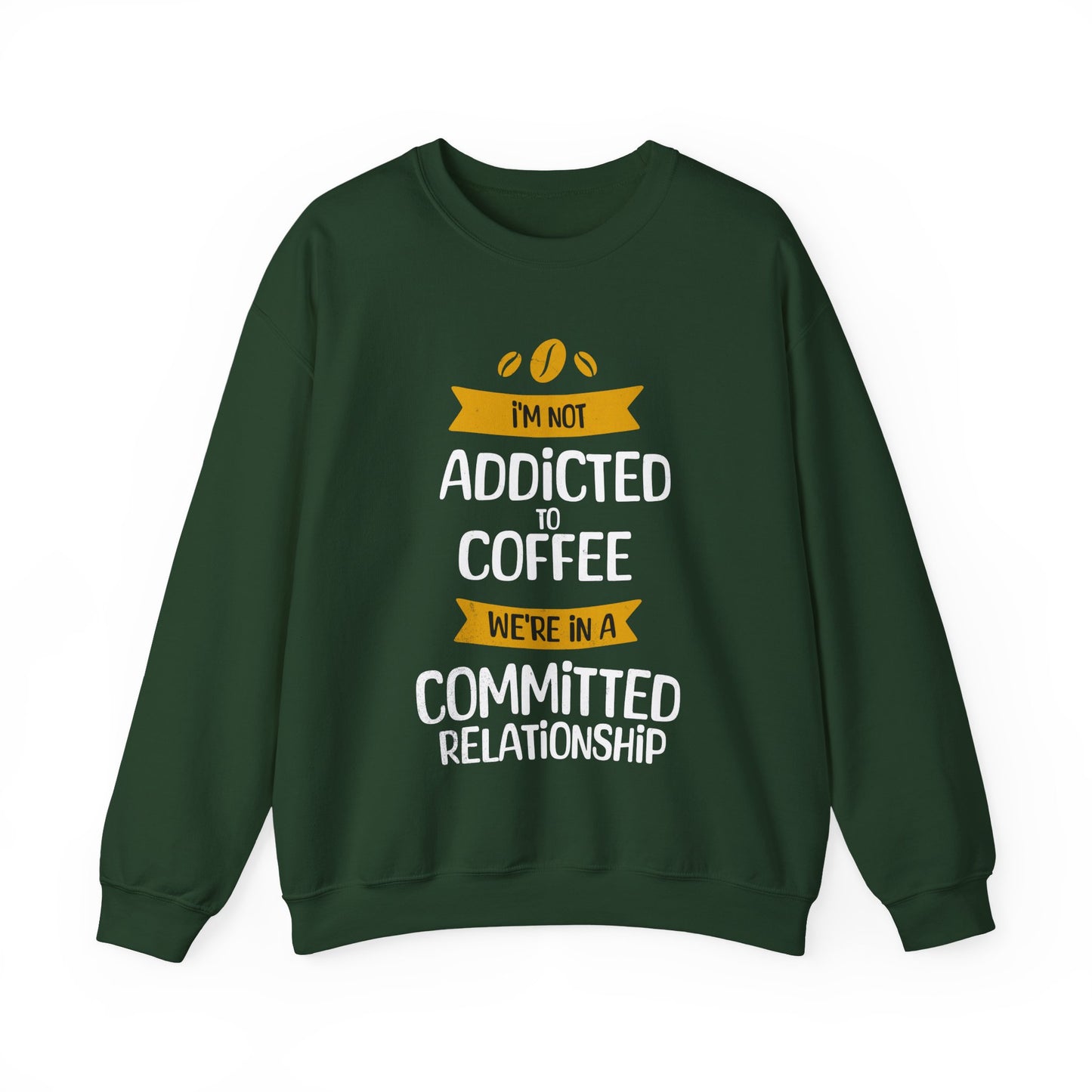I'm Not Addicted To Coffee, We Are in A Committed Relationship - Playful Coffee Typography Sweatshirt