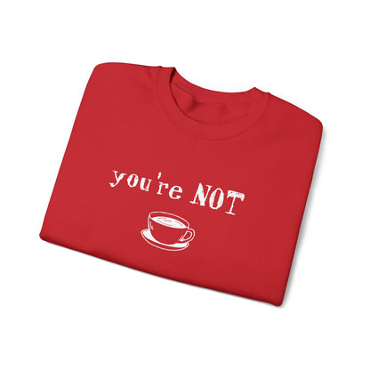 You're Not Coffee - Monochrome Playful Sweatshirt