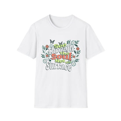 See Through The Soul Not The Surface - Colorful Floral Typography T-Shirt