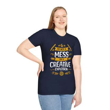 I'm Not A Mess, I'm A Creative Explosion - Playful Typography T-Shirt