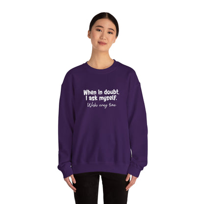 When In Doubt, I Ask Myself. Works Every Time- Typography Playful Sweatshirt