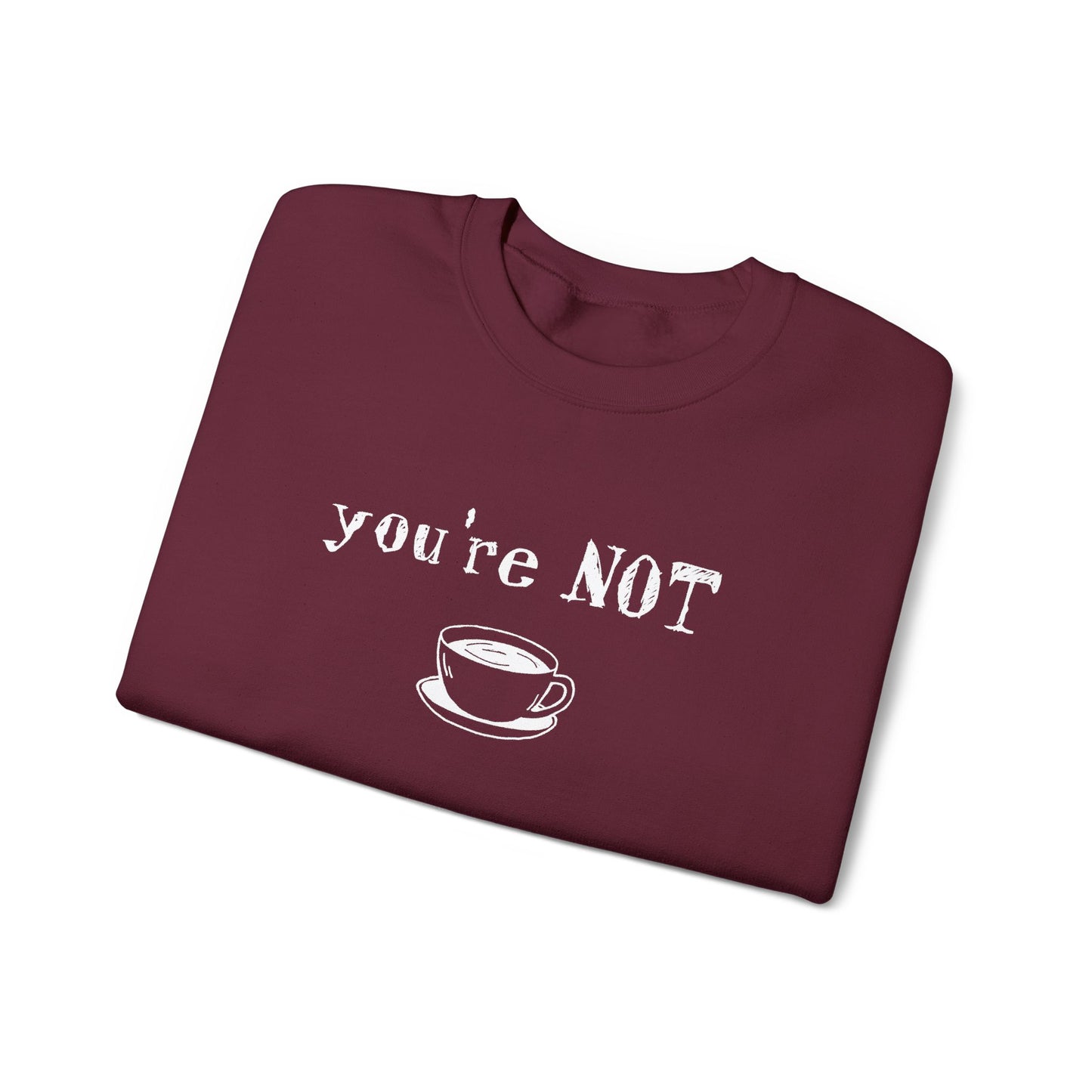 You're Not Coffee - Monochrome Playful Sweatshirt