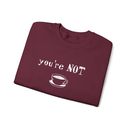 You're Not Coffee - Monochrome Playful Sweatshirt