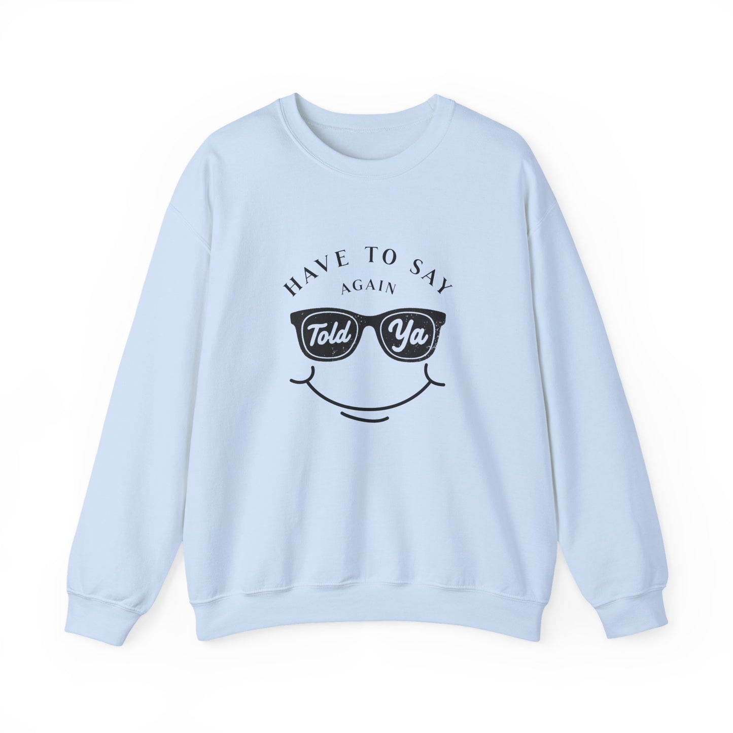 Have To Say Again: Told Ya - Playful Typography Emoji Sweatshirt