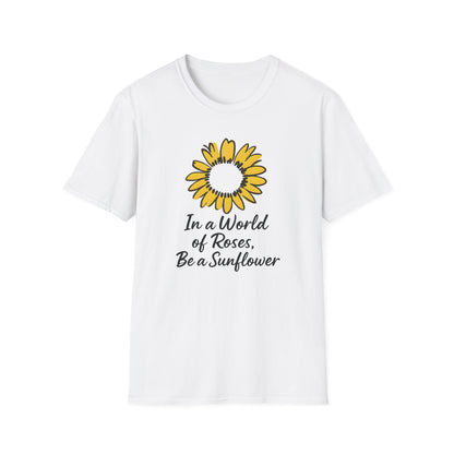 In a World of Roses Be a Sunflower T-Shirt - Cheerful Sunflower -  Botanical Line Art Design