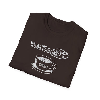 You're Not Coffee - Monochrome Playful T-Shirt