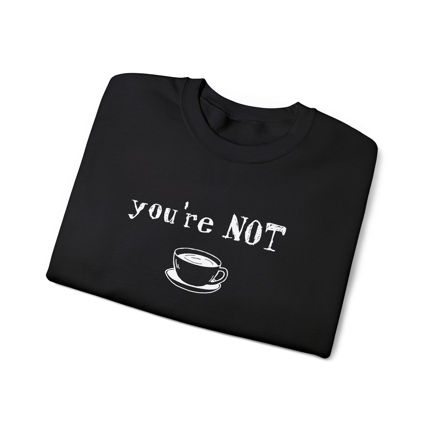 You're Not Coffee - Monochrome Playful Sweatshirt
