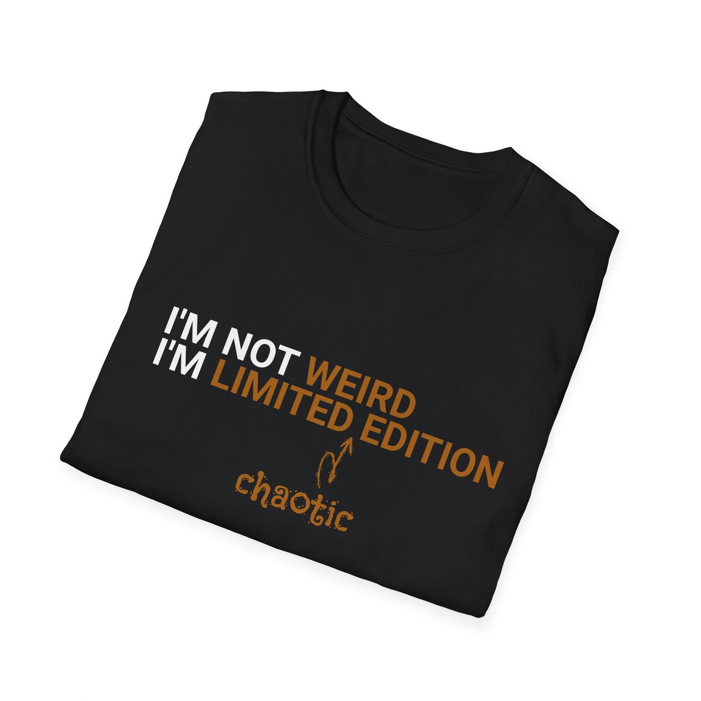 I'm Not Weird, I'm Limited Chaotic Edition - Typography Playful T-Shirt