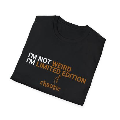 I'm Not Weird, I'm Limited Chaotic Edition - Typography Playful T-Shirt