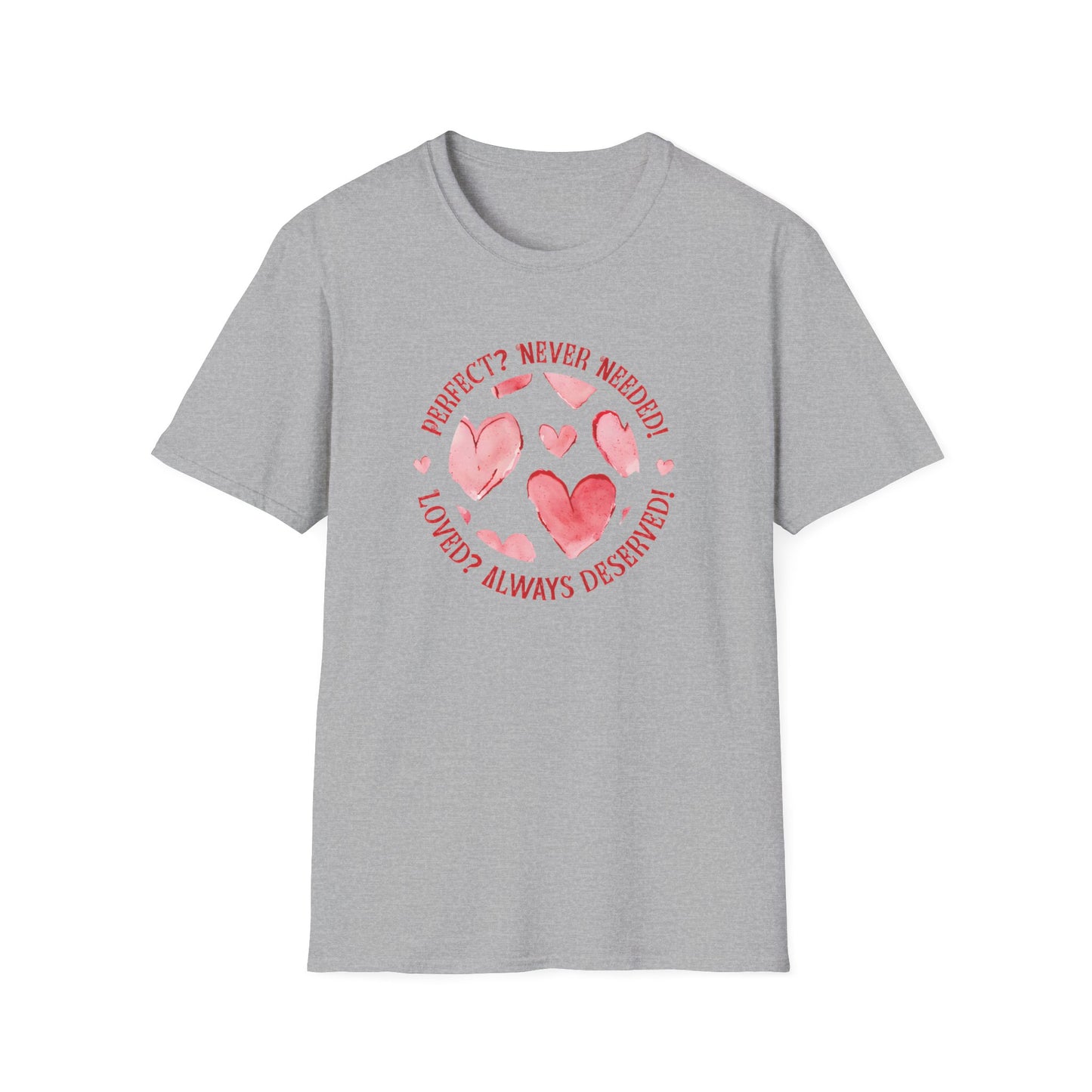 Perfect? Never Needed! Loved? Always Deserved!  - Logo Style Watercolor Hearts Pattern T-Shirt
