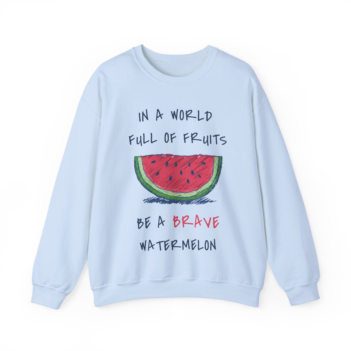 In a world full of fruits be a brave watermelon Graphic Sweatshirt