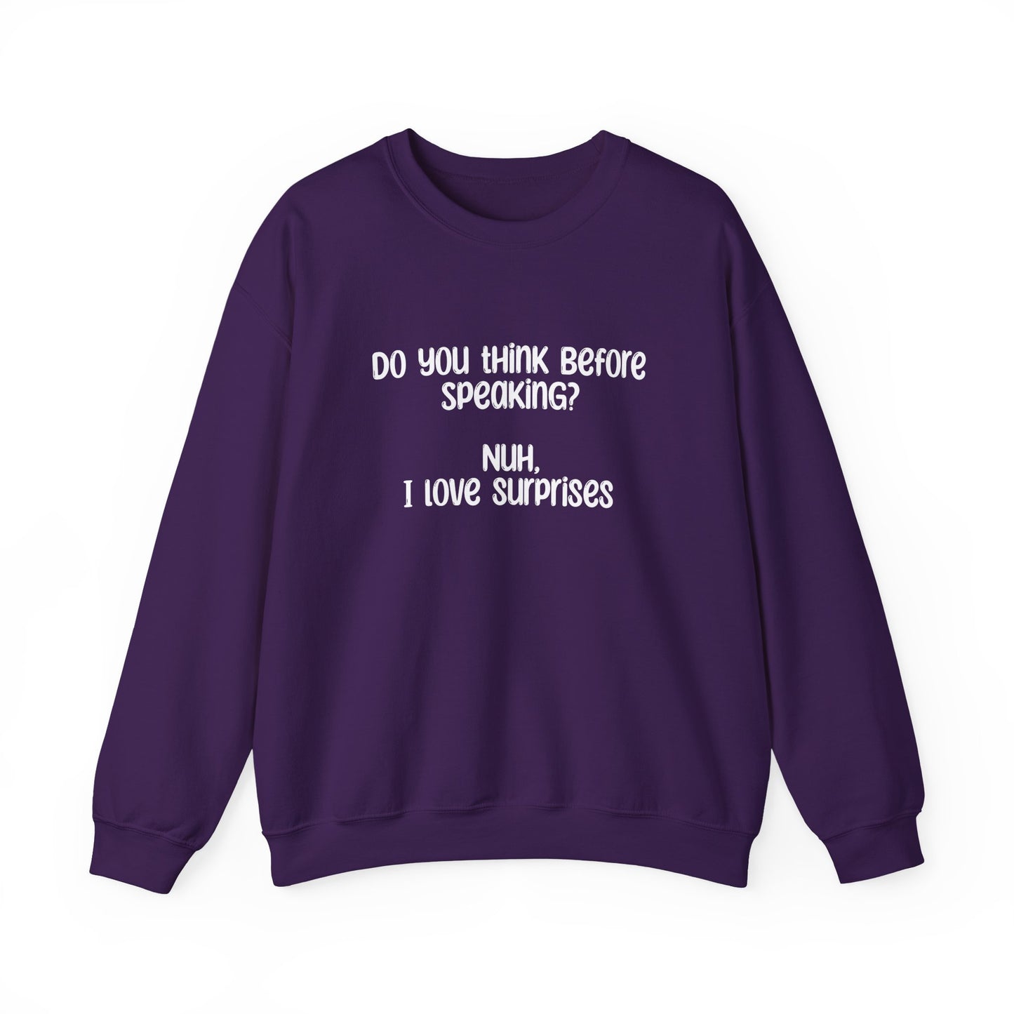 Do You Think Before Speaking? Nuh, I Love Surprises- Typography Playful Sweatshirt