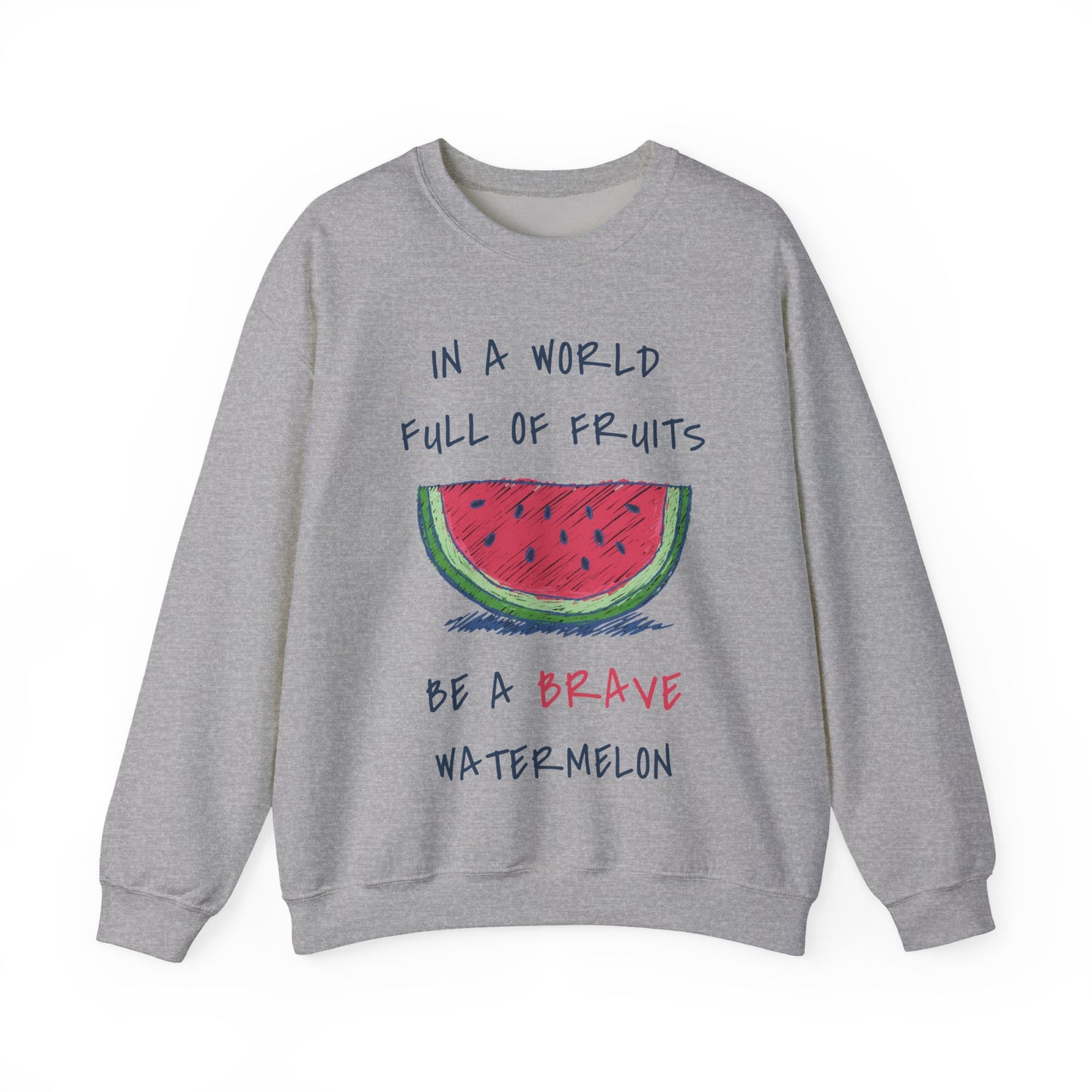 In a world full of fruits be a brave watermelon Graphic Sweatshirt