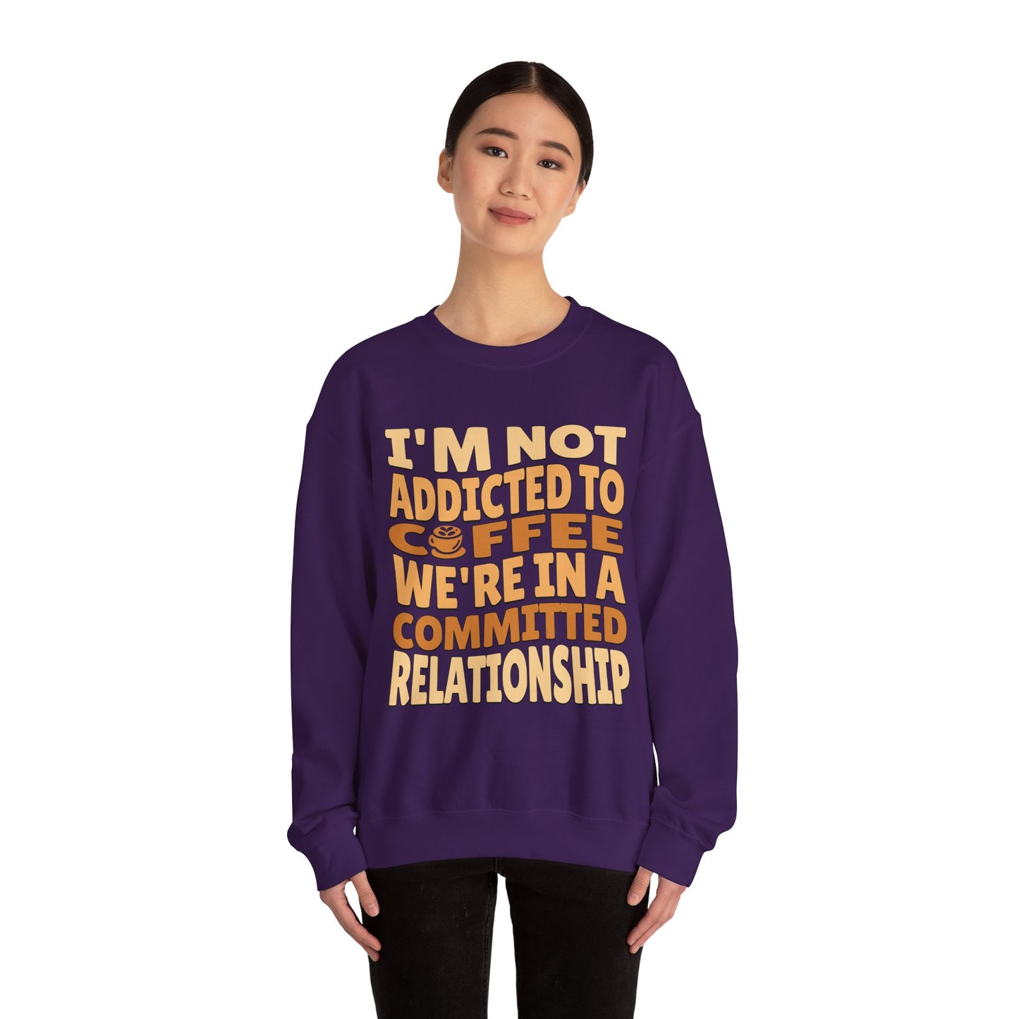 I'm Not Addicted To Coffee, We Are in A Committed Relationship - Playful Coffee Typography Sweatshirt