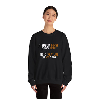 I Speak First, I Think Later, It Is A Feature, It Is Not A Bug - Typography Playful Sweatshirt