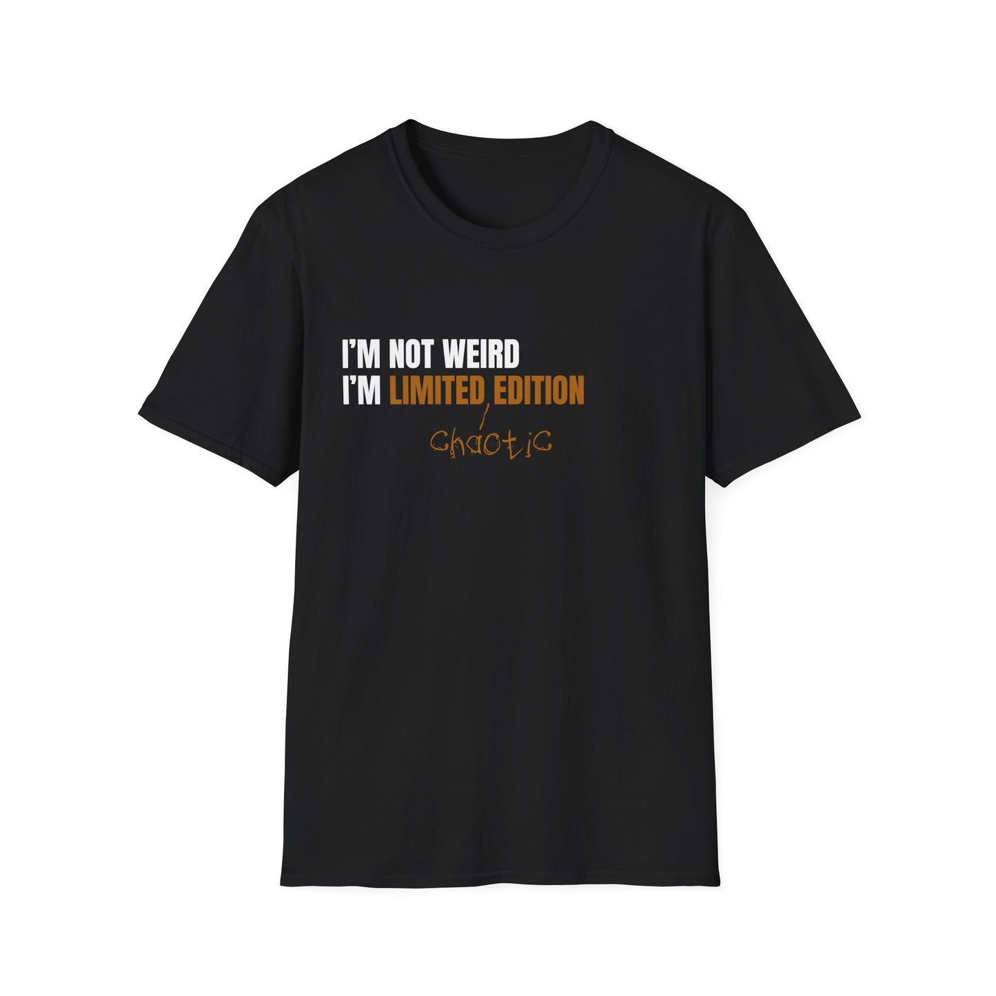 I'm Not Weird, I'm Limited Chaotic Edition - Typography Playful T-Shirt