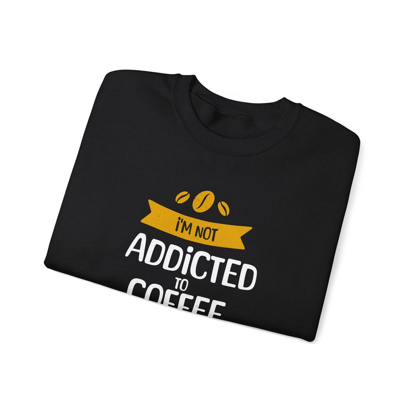 I'm Not Addicted To Coffee, We Are in A Committed Relationship - Playful Coffee Typography Sweatshirt