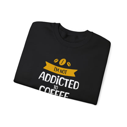I'm Not Addicted To Coffee, We Are in A Committed Relationship - Playful Coffee Typography Sweatshirt