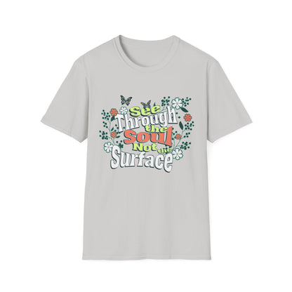 See Through The Soul Not The Surface - Colorful Floral Typography T-Shirt