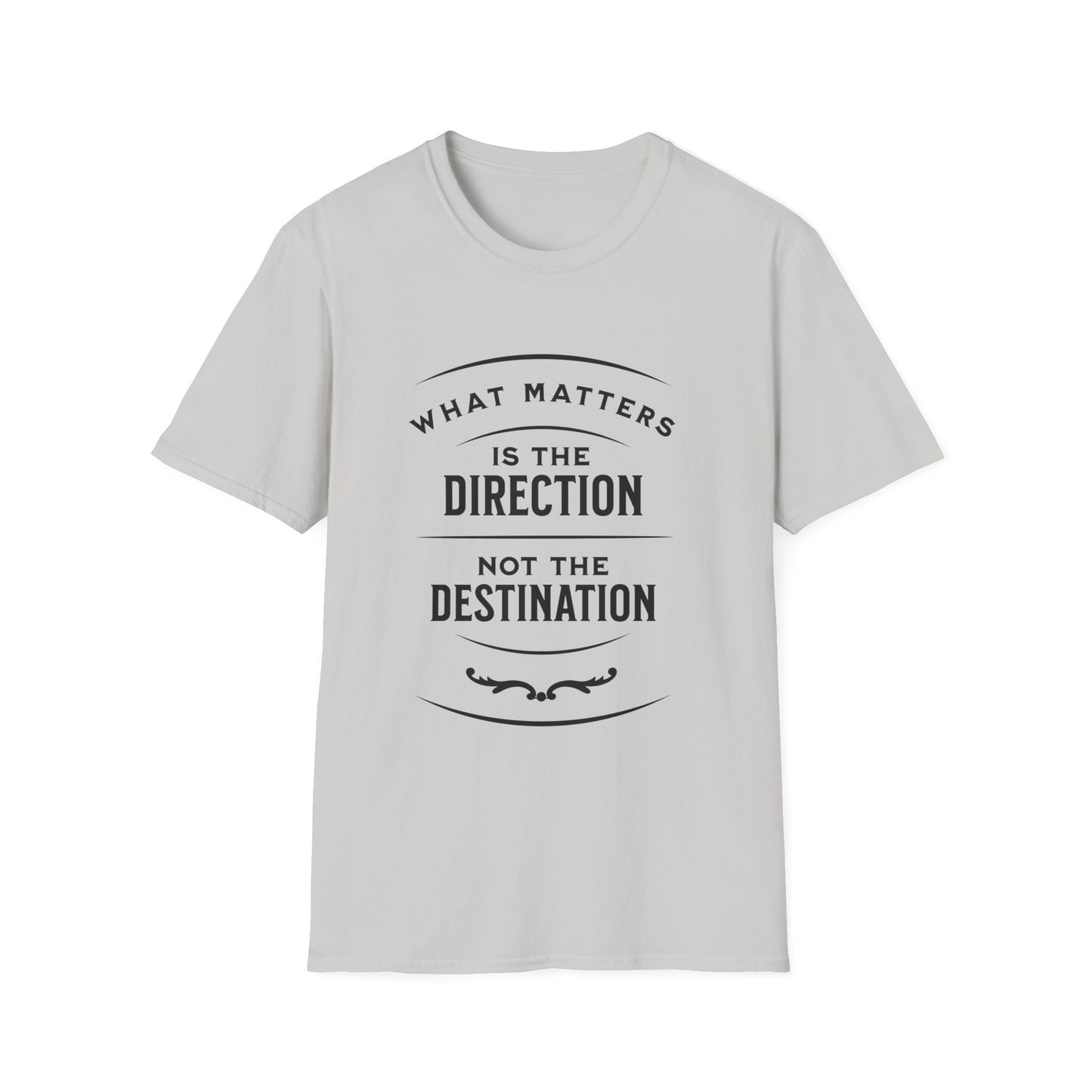 What Matters Is The Direction Not The Destination - Typography Logo Style Motivational T-Shirt