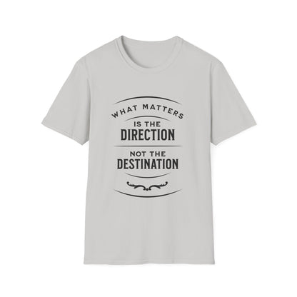 What Matters Is The Direction Not The Destination - Typography Logo Style Motivational T-Shirt