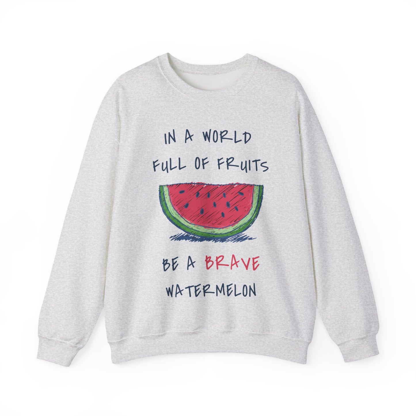 In a world full of fruits be a brave watermelon Graphic Sweatshirt