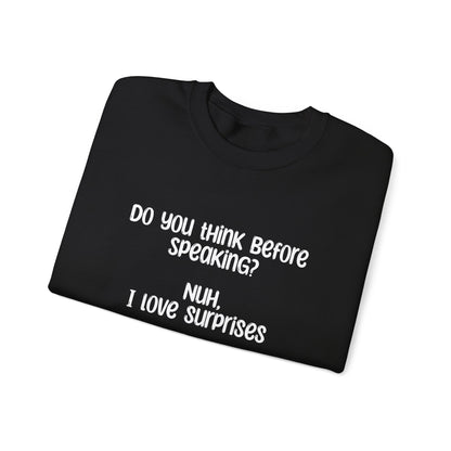 Do You Think Before Speaking? Nuh, I Love Surprises- Typography Playful Sweatshirt
