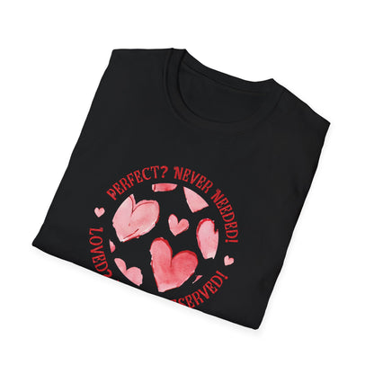 Perfect? Never Needed! Loved? Always Deserved!  - Logo Style Watercolor Hearts Pattern T-Shirt