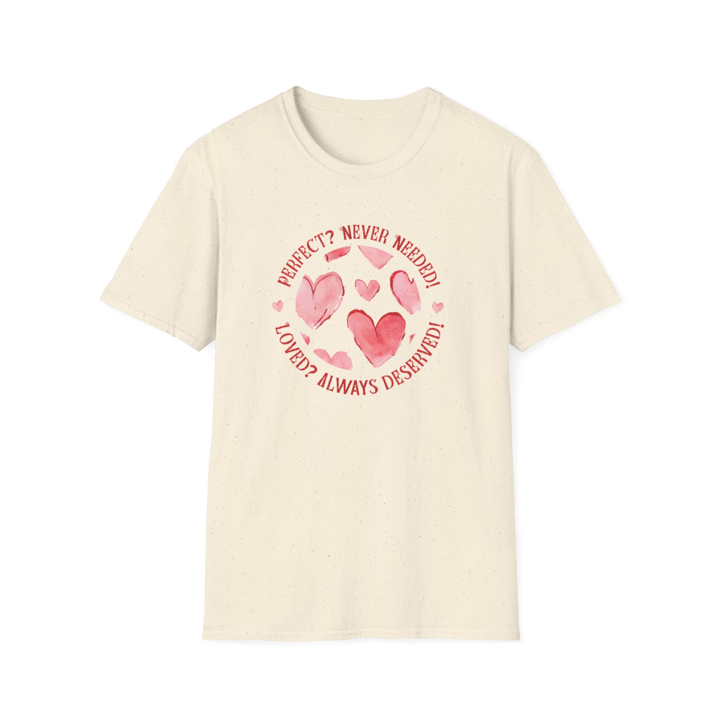 Perfect? Never Needed! Loved? Always Deserved!  - Logo Style Watercolor Hearts Pattern T-Shirt