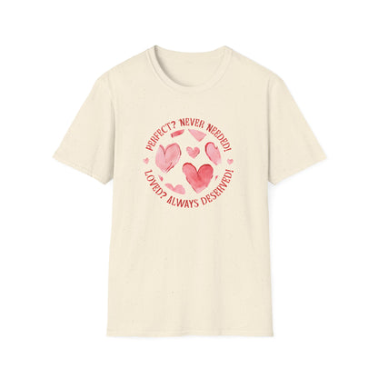 Perfect? Never Needed! Loved? Always Deserved!  - Logo Style Watercolor Hearts Pattern T-Shirt
